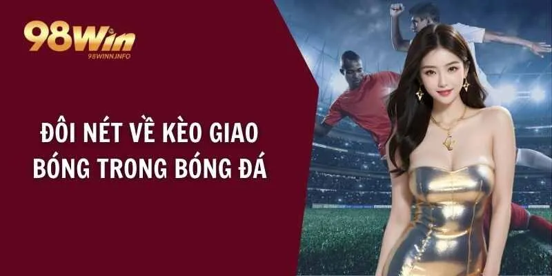 Đôi nét về kèo giao bóng trong bóng đá