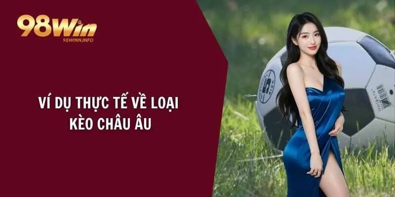 Ví dụ thực tế về loại kèo châu Âu