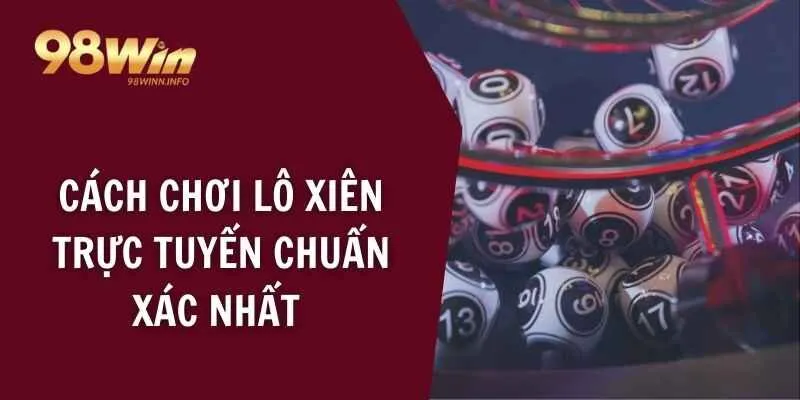 Cách chơi lô xiên trực tuyến chuẩn xác nhất