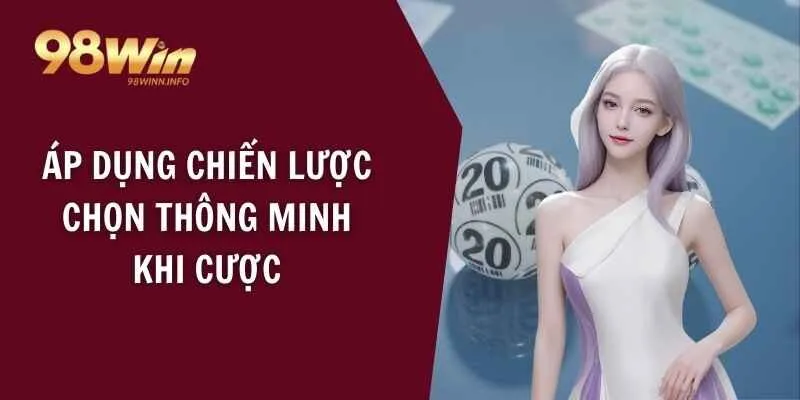 Áp dụng chiến lược chọn thông minh khi cược