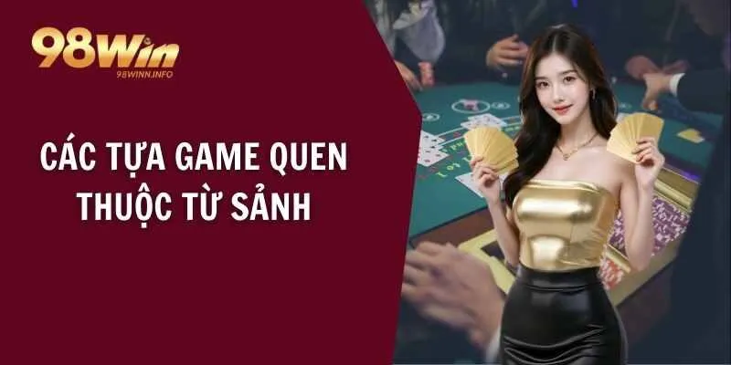 Các tựa game quen thuộc từ sảnh