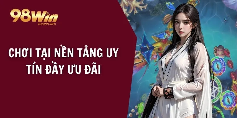 Chơi tại nền tảng uy tín đầy ưu đãi