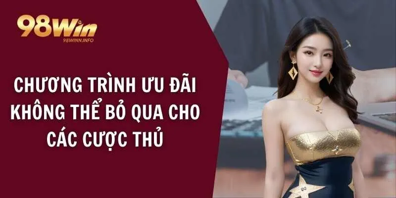 Chương trình ưu đãi không thể bỏ qua cho các cược thủ
