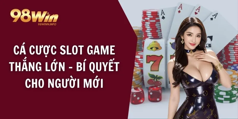 Cá cược slot game thắng lớn - Bí quyết cho người mới