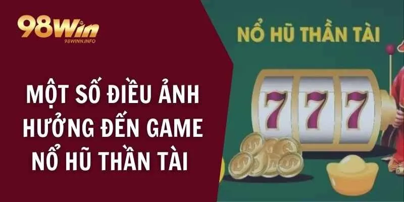 Một số điều ảnh hưởng đến game nổ hũ thần tài