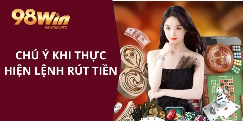 Chú ý quan trọng khi thực hiện lệnh rút tiền