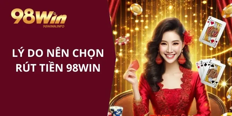 Lý do bet thủ nên chọn rút tiền 98WIN